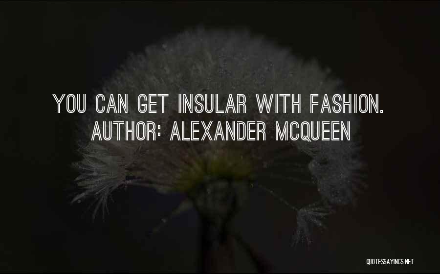 Insular Quotes By Alexander McQueen