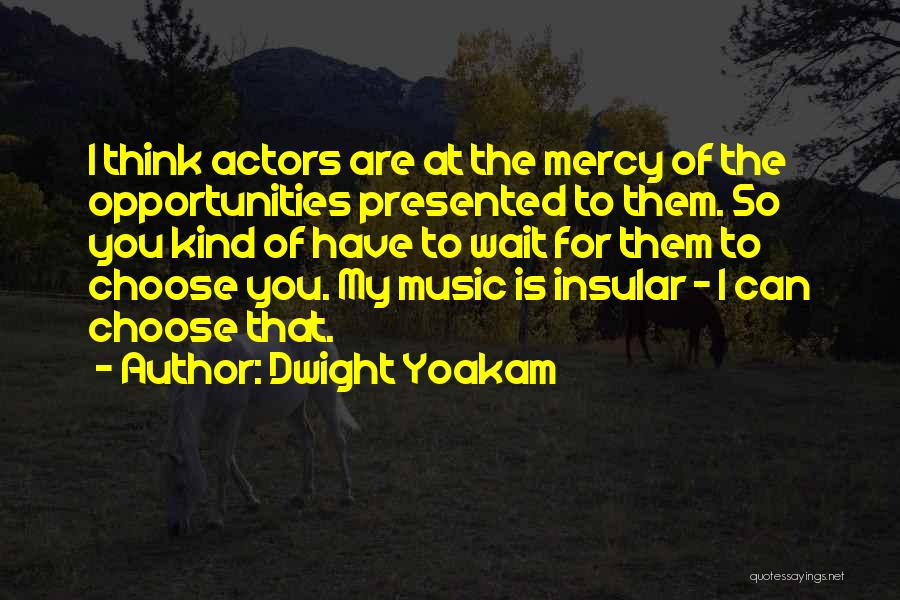 Insular Quotes By Dwight Yoakam