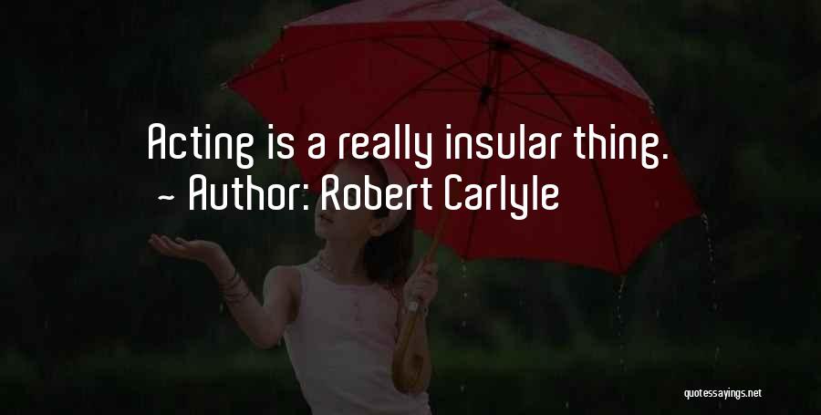 Insular Quotes By Robert Carlyle