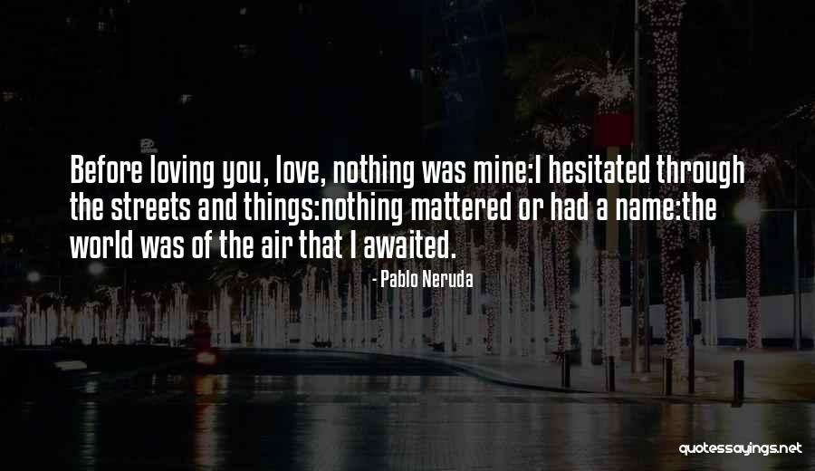 Insulating Windows Quotes By Pablo Neruda Insulating Windows Quotes By Pablo Neruda