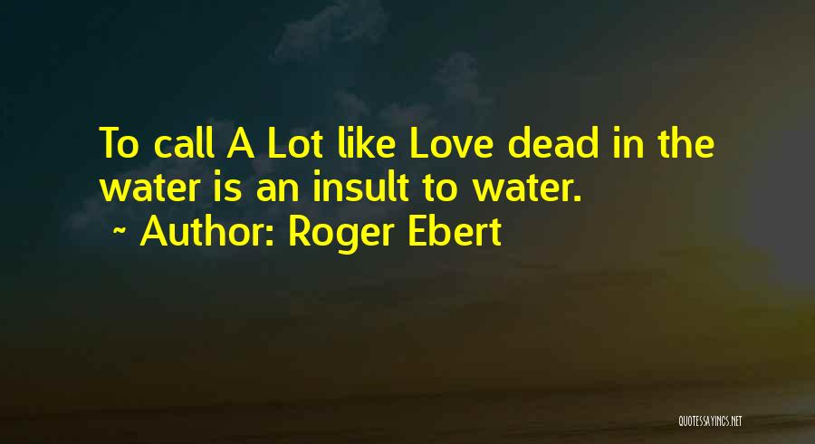 Insult Love Quotes By Roger Ebert