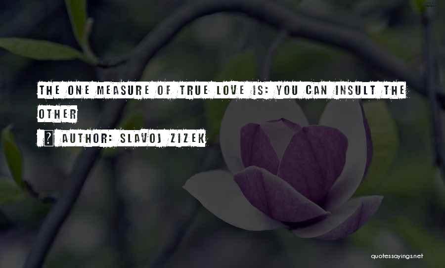 Insult Love Quotes By Slavoj Zizek