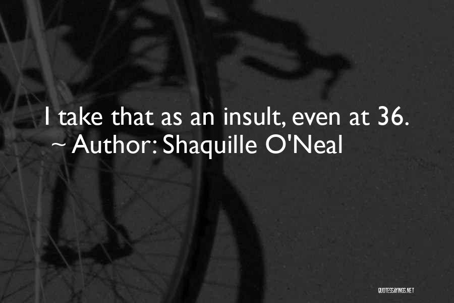 Insult Quotes By Shaquille O'Neal