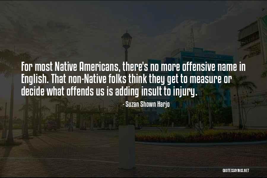 Insult Quotes By Suzan Shown Harjo Insult Quotes By Suzan Shown Harjo