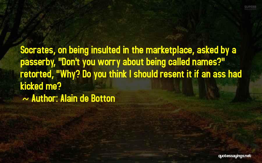 Insulted Me Quotes By Alain De Botton