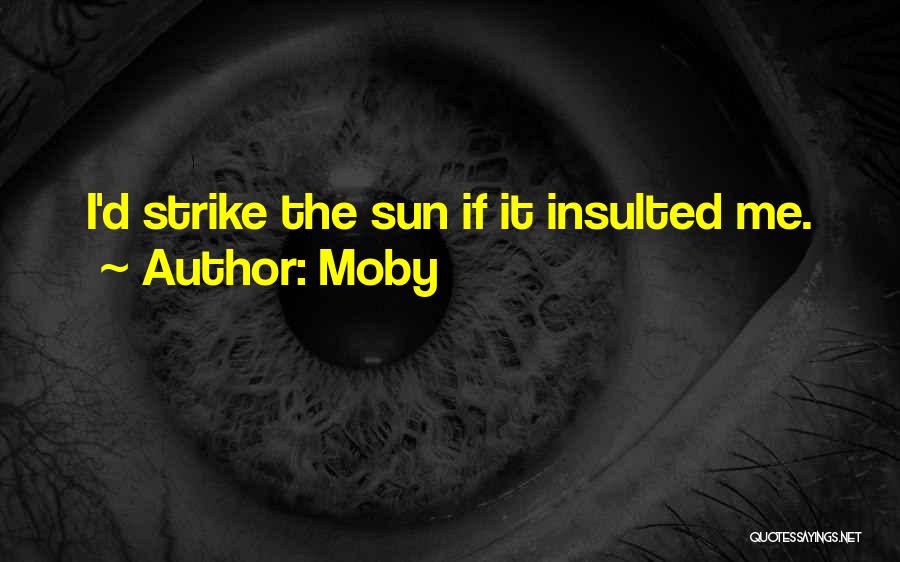 Insulted Me Quotes By Moby