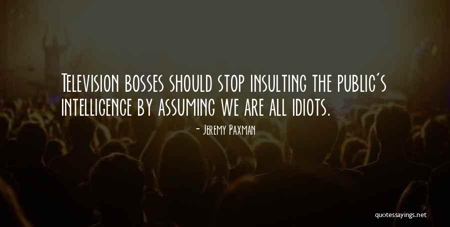 Insulting My Intelligence Quotes By Jeremy Paxman Insulting My Intelligence Quotes By Jeremy Paxman