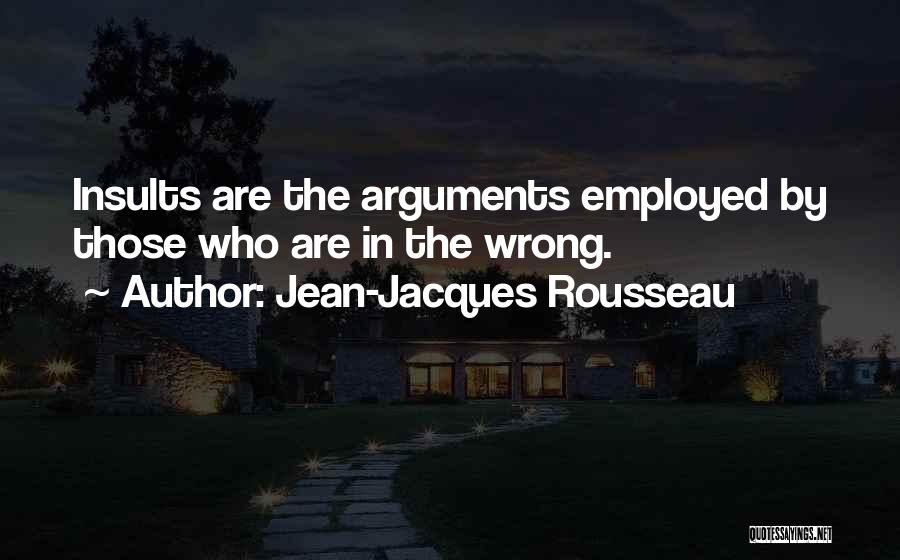 Insults In Arguments Quotes By Jean-Jacques Rousseau