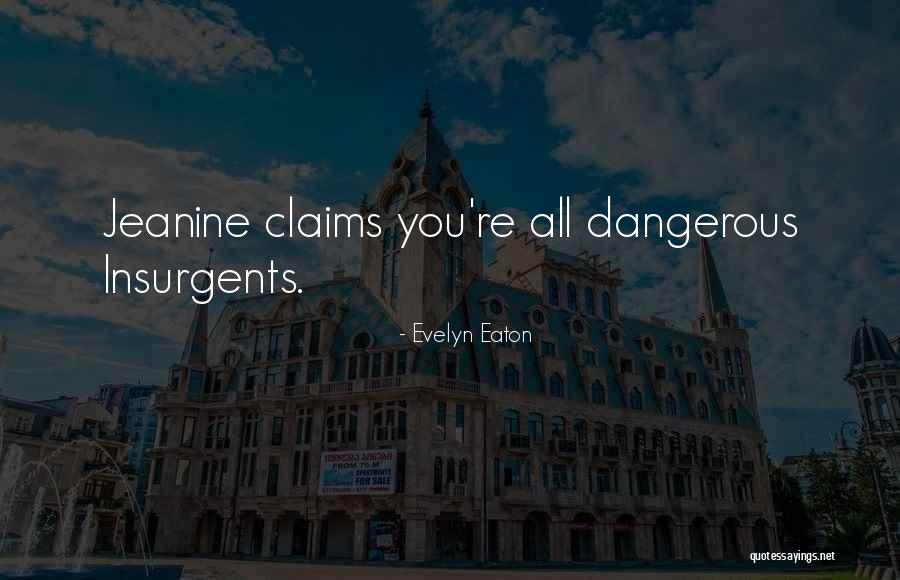 Insurgents Quotes By Evelyn Eaton Insurgents Quotes By Evelyn Eaton