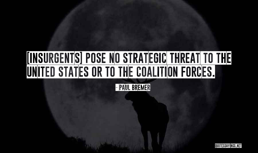 Insurgents Quotes By Paul Bremer Insurgents Quotes By Paul Bremer