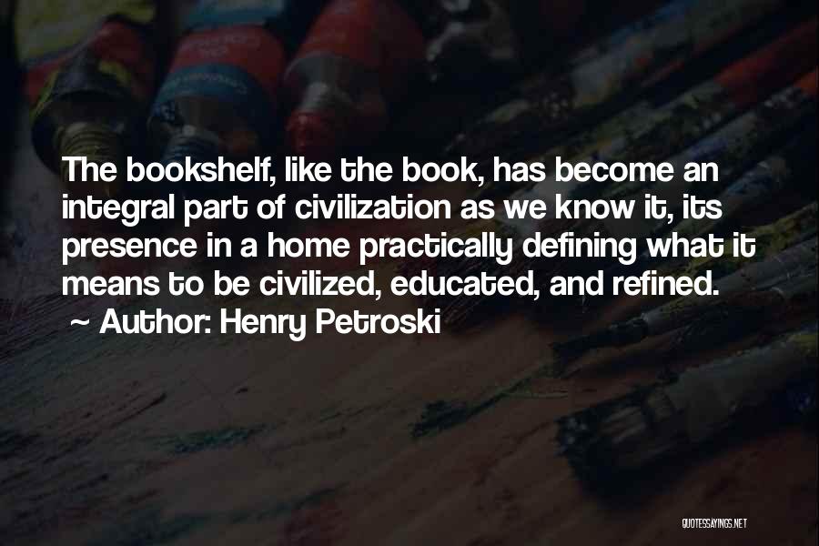 Integral Quotes By Henry Petroski