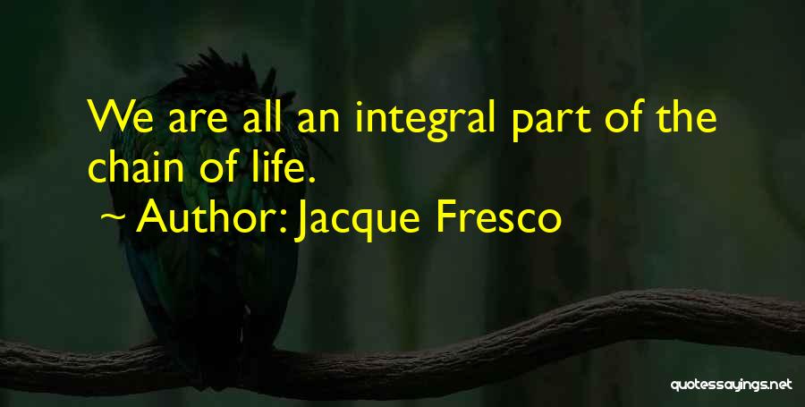 Integral Quotes By Jacque Fresco