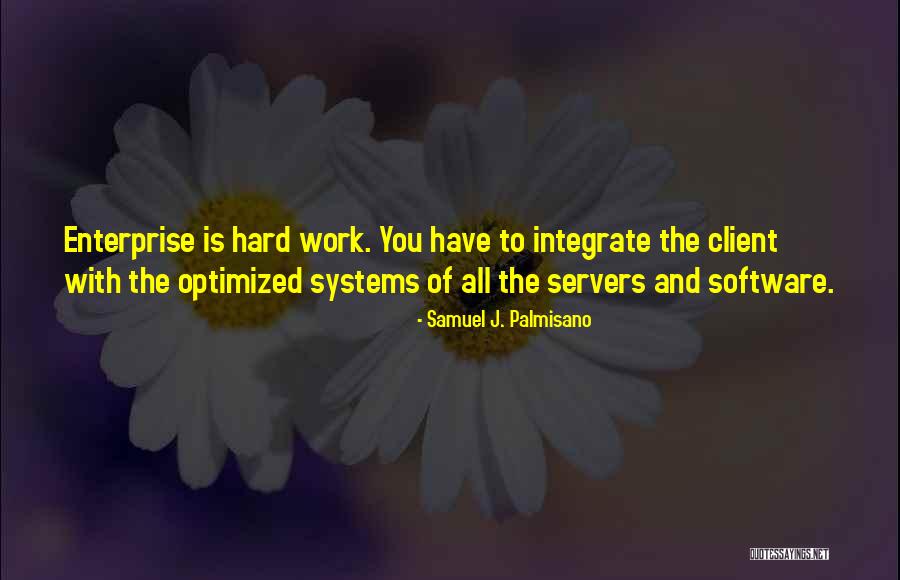 Integrate Quotes By Samuel J. Palmisano Integrate Quotes By Samuel J. Palmisano