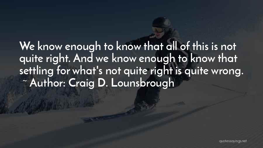 Integrity And Ethics Quotes By Craig D. Lounsbrough