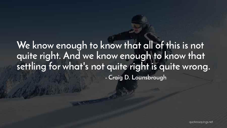 Integrity And Ethics Quotes By Craig D. Lounsbrough