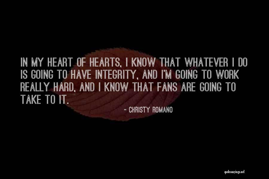 Integrity And Hard Work Quotes By Christy Romano Integrity And Hard Work Quotes By Christy Romano