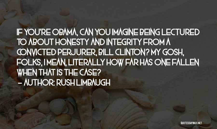 Integrity And Honesty Quotes By Rush Limbaugh
