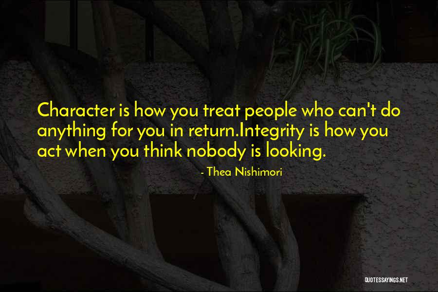 Integrity Is What We Do When No One Is Looking Quotes By Thea Nishimori Integrity Is What We Do When No One Is Looking Quotes By Thea Nishimori