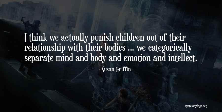 Intellect Over Emotion Quotes By Susan Griffin Intellect Over Emotion Quotes By Susan Griffin