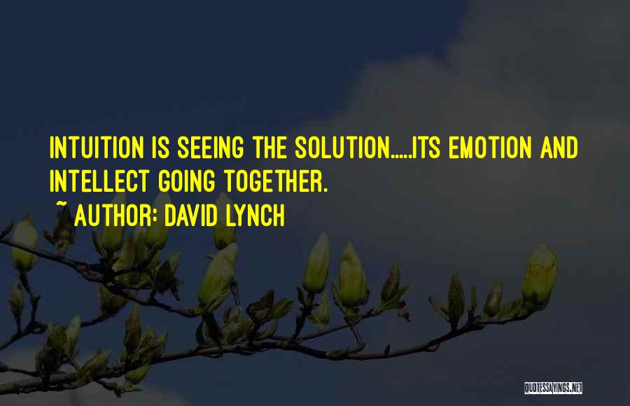Intellect Vs. Emotion Quotes By David Lynch