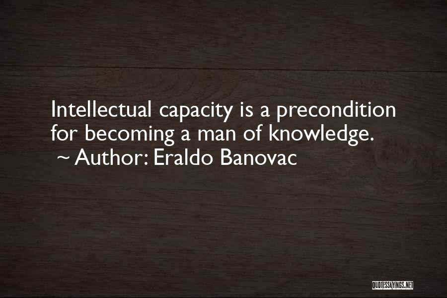 Intellectual Capacity Quotes By Eraldo Banovac