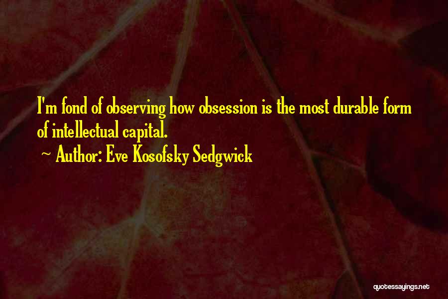 Intellectual Capital Quotes By Eve Kosofsky Sedgwick