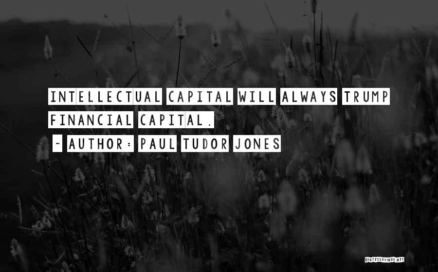 Intellectual Capital Quotes By Paul Tudor Jones