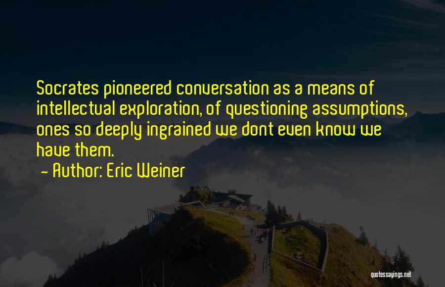 Intellectual Conversation Quotes By Eric Weiner