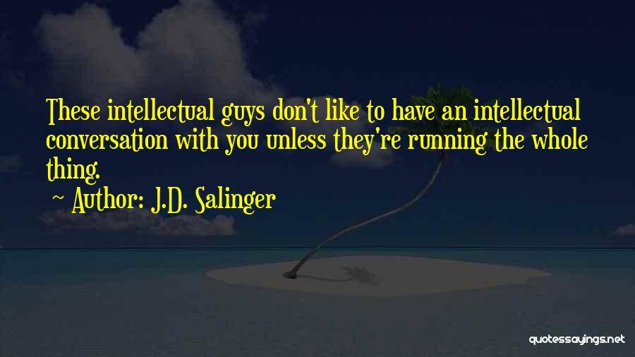 Intellectual Conversation Quotes By J.D. Salinger