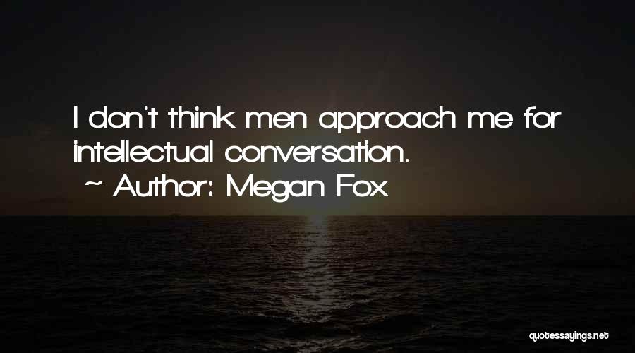 Intellectual Conversation Quotes By Megan Fox