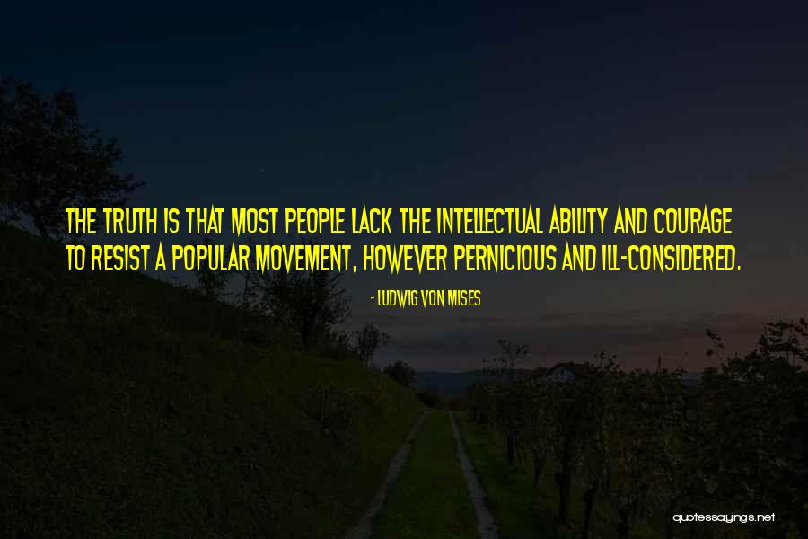 Intellectual Courage Quotes By Ludwig Von Mises Intellectual Courage Quotes By Ludwig Von Mises