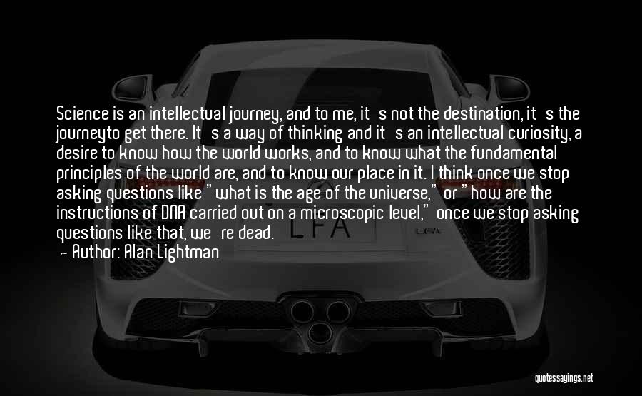 Intellectual Curiosity Quotes By Alan Lightman