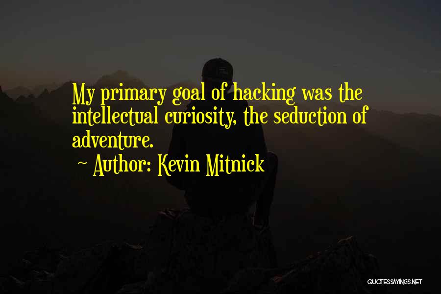 Intellectual Curiosity Quotes By Kevin Mitnick