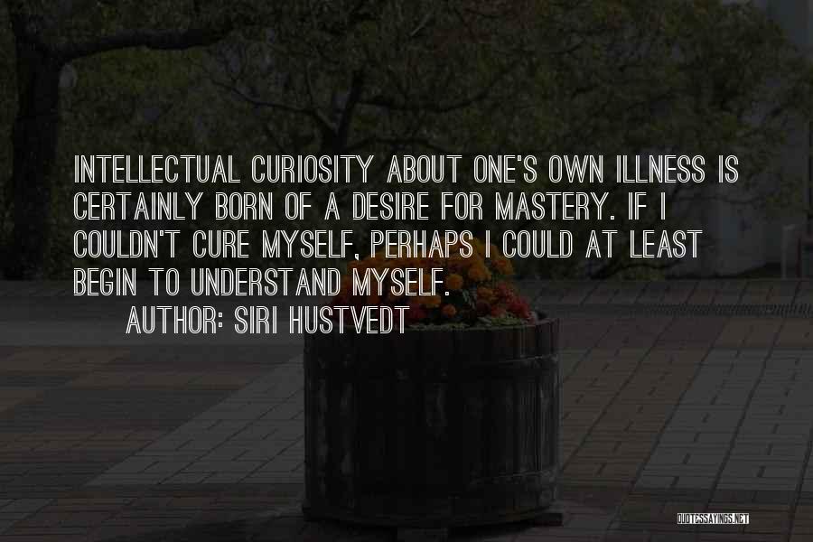 Intellectual Curiosity Quotes By Siri Hustvedt