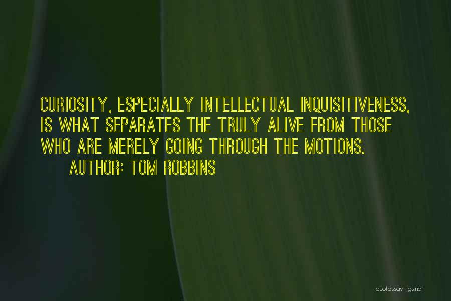 Intellectual Curiosity Quotes By Tom Robbins