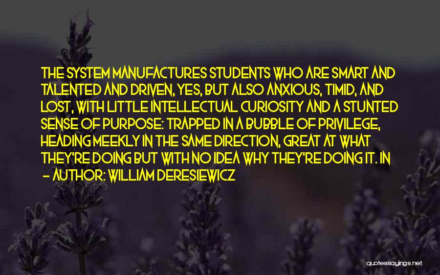 Intellectual Curiosity Quotes By William Deresiewicz
