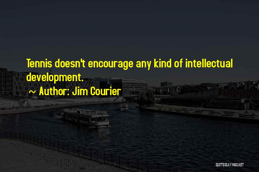 Intellectual Development Quotes By Jim Courier