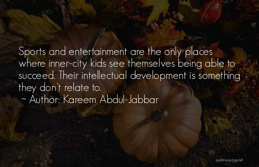 Intellectual Development Quotes By Kareem Abdul-Jabbar