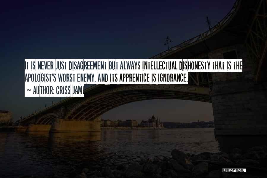 Intellectual Dishonesty Quotes By Criss Jami