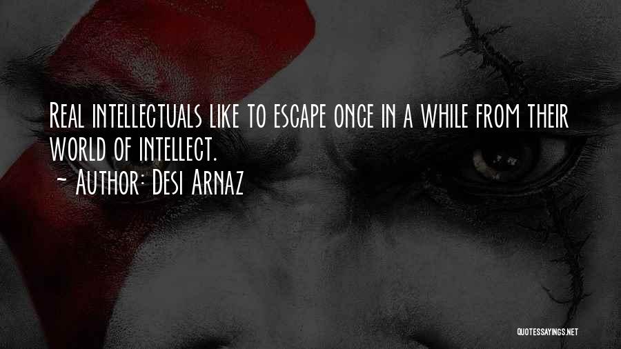 Intellectuals Quotes By Desi Arnaz