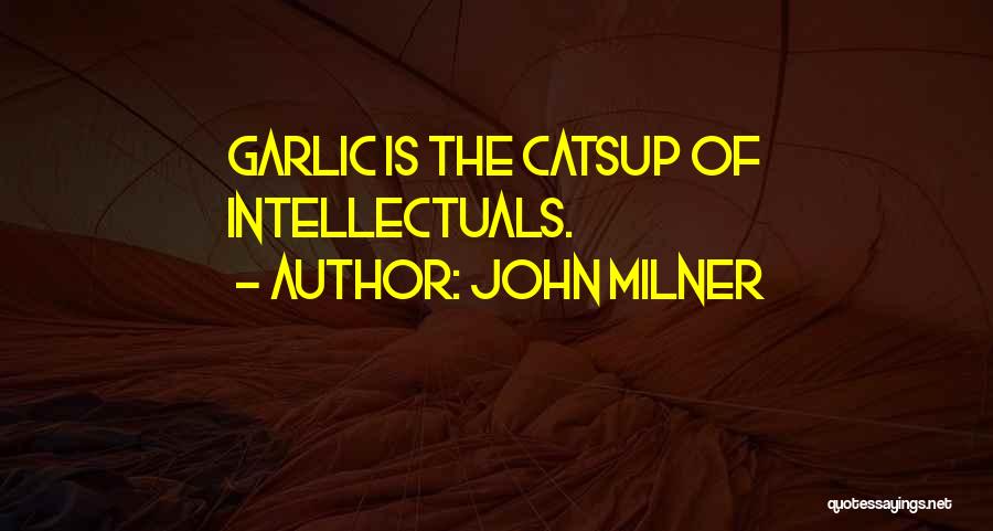 Intellectuals Quotes By John Milner