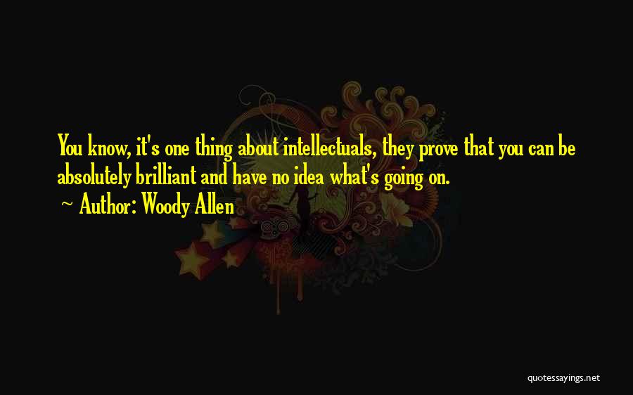 Intellectuals Quotes By Woody Allen