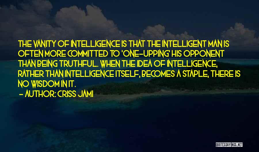 Intelligence And Arrogance Quotes By Criss Jami