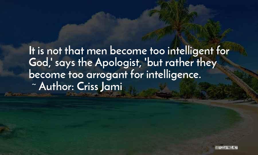 Intelligence And Arrogance Quotes By Criss Jami
