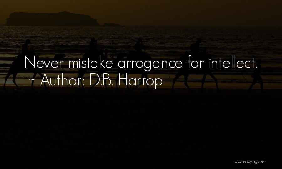 Intelligence And Arrogance Quotes By D.B. Harrop