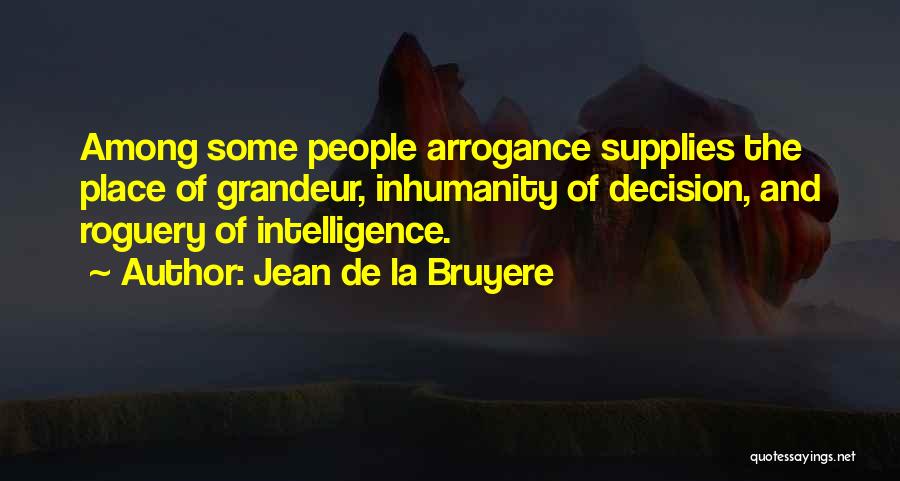 Intelligence And Arrogance Quotes By Jean De La Bruyere