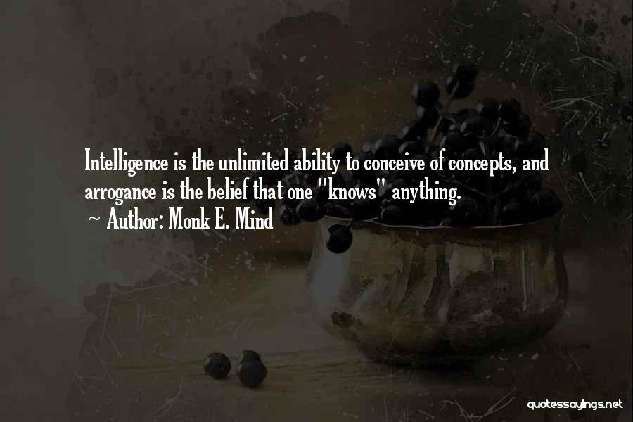 Intelligence And Arrogance Quotes By Monk E. Mind