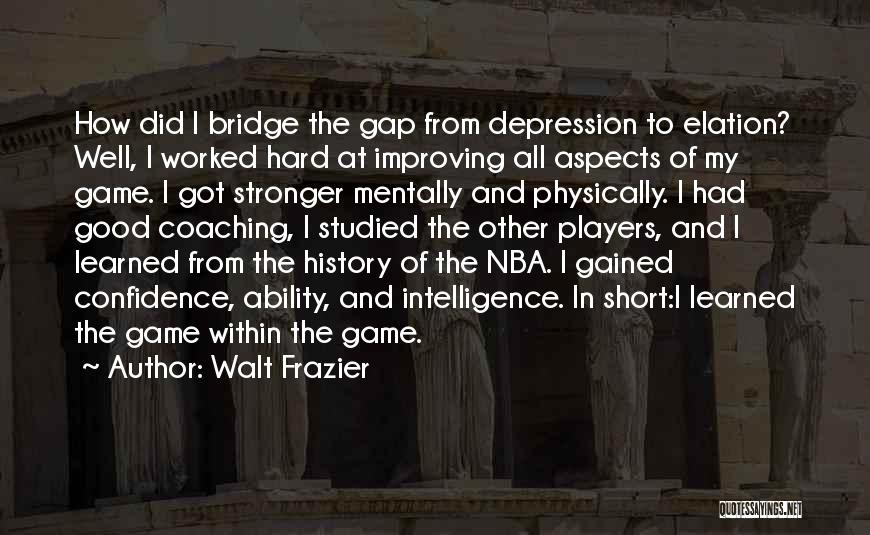 Intelligence And Depression Quotes By Walt Frazier
