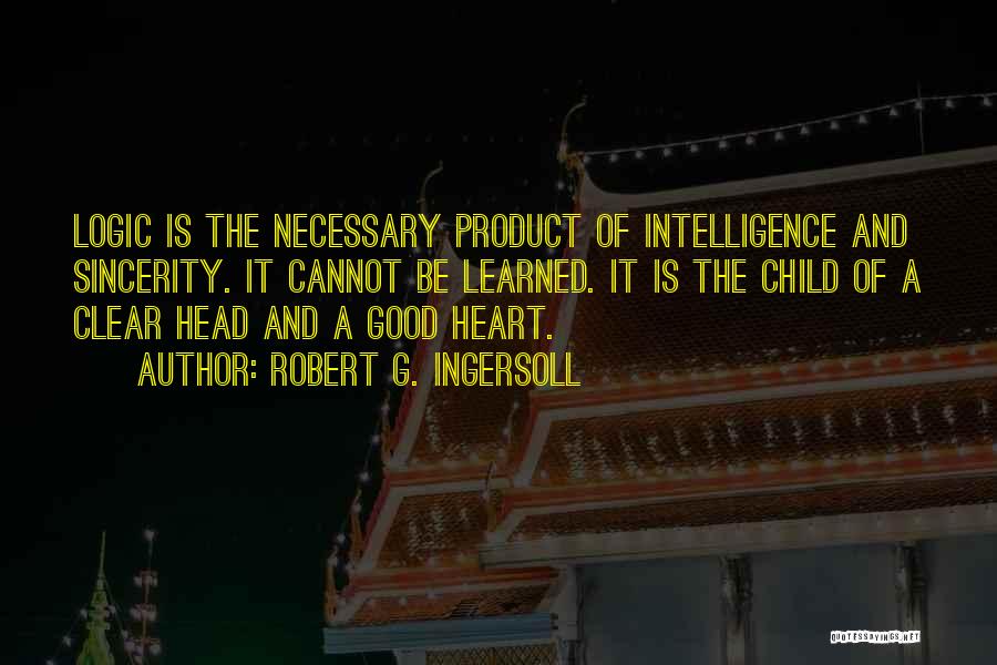 Intelligence And Heart Quotes By Robert G. Ingersoll