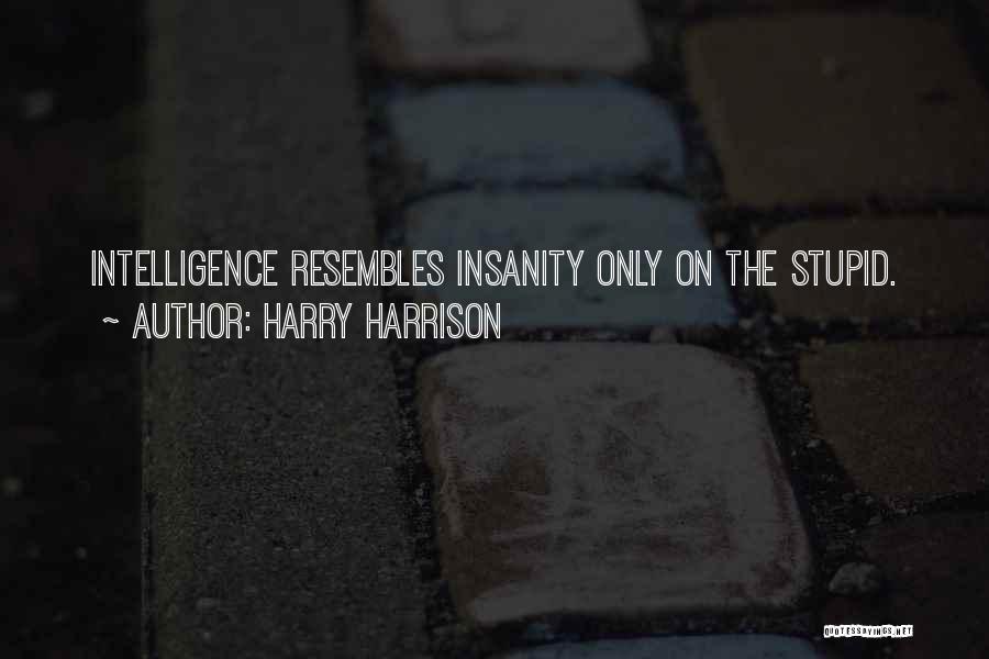 Intelligence And Insanity Quotes By Harry Harrison